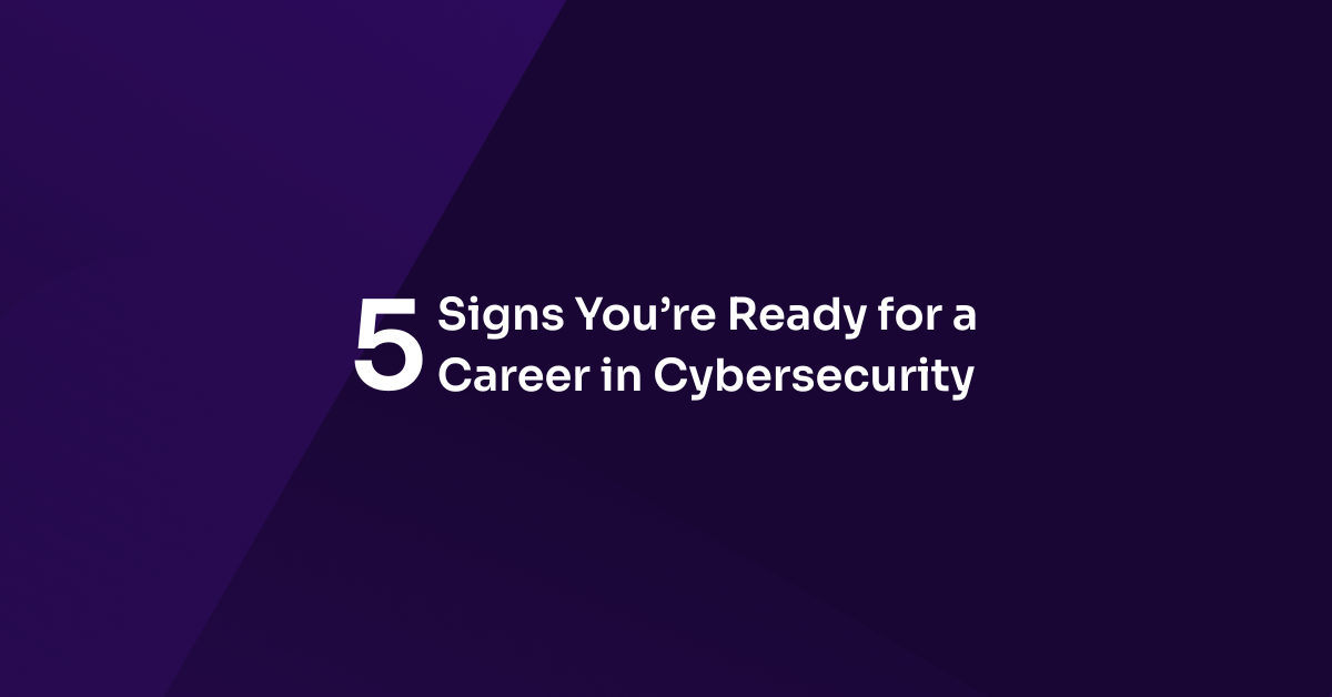 5 Signs You're Ready for a Career in Cybersecurity
