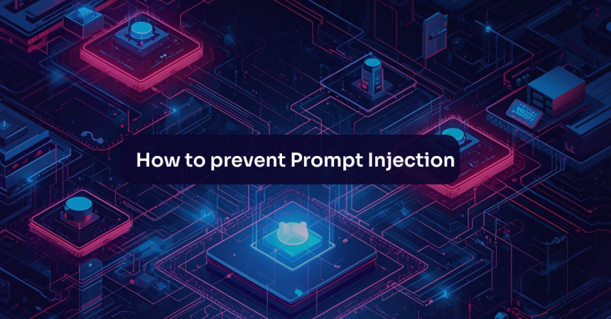 How to Prevent Prompt Injection