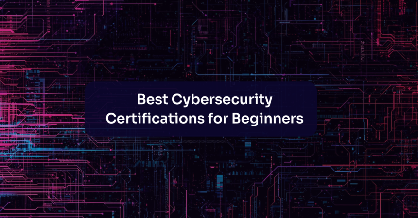 Best Cybersecurity Certifications for Beginners