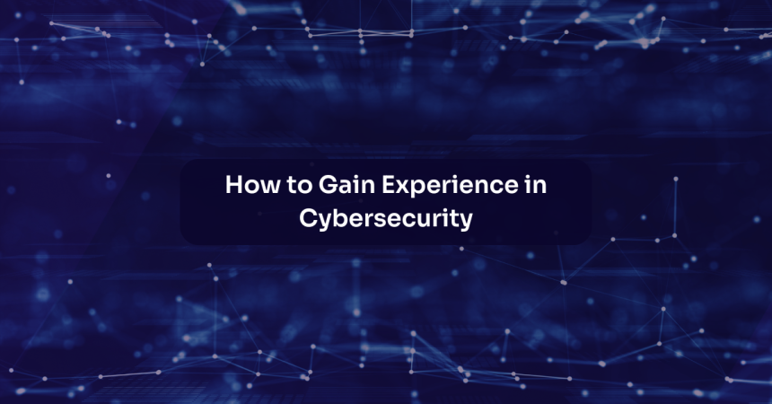 How to Gain Experience in Cybersecurity