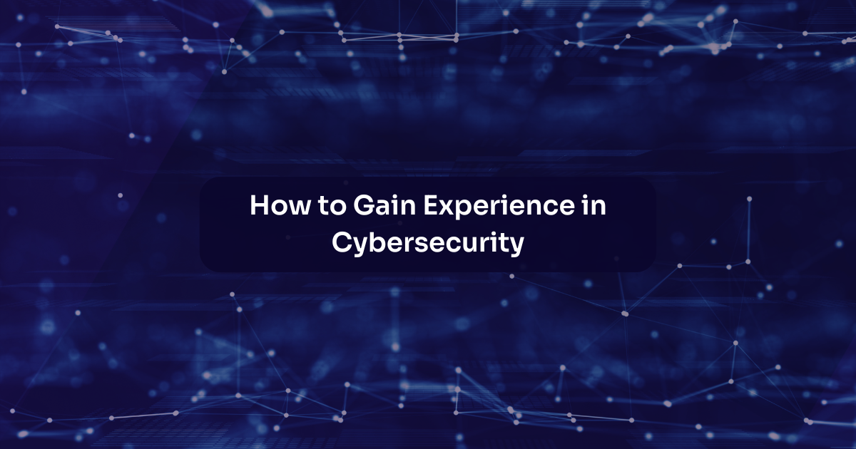 How to Gain Experience in Cybersecurity