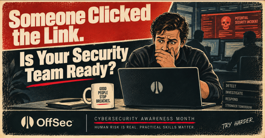Someone Clicked the Link. Is Your Security Team Ready?