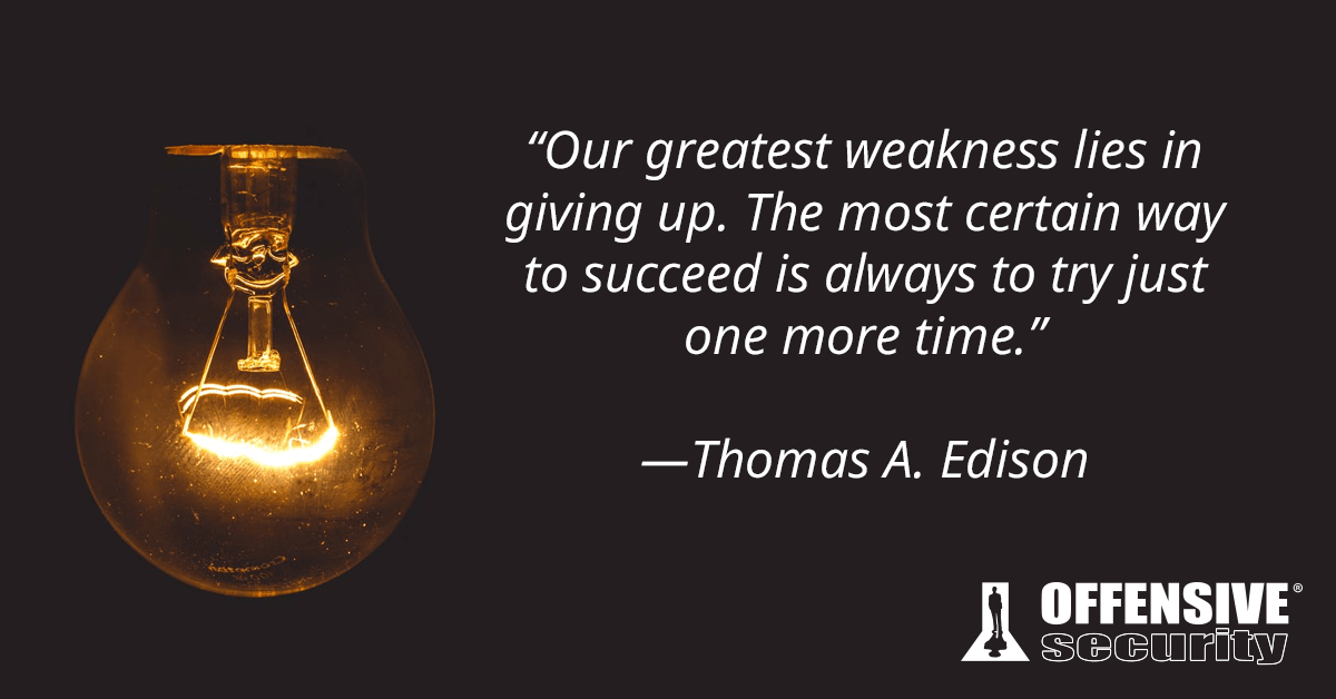 The most certain way to succeed is always to try just one more time. - Thomas A. Edison