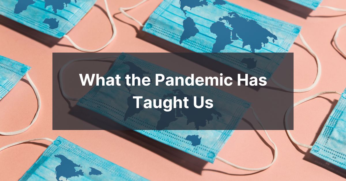 What the Pandemic Has Taught Us