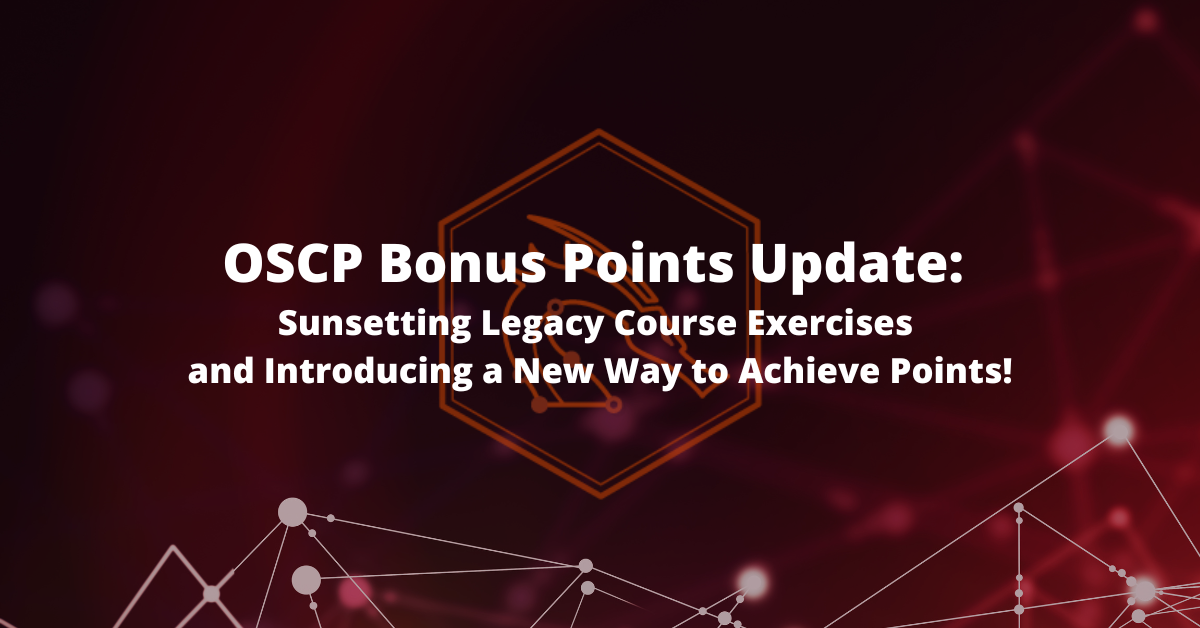 OSCP Bonus Points Update: Sunsetting PEN-200 Legacy Course Exercises and a New Way to Achieve Points!
