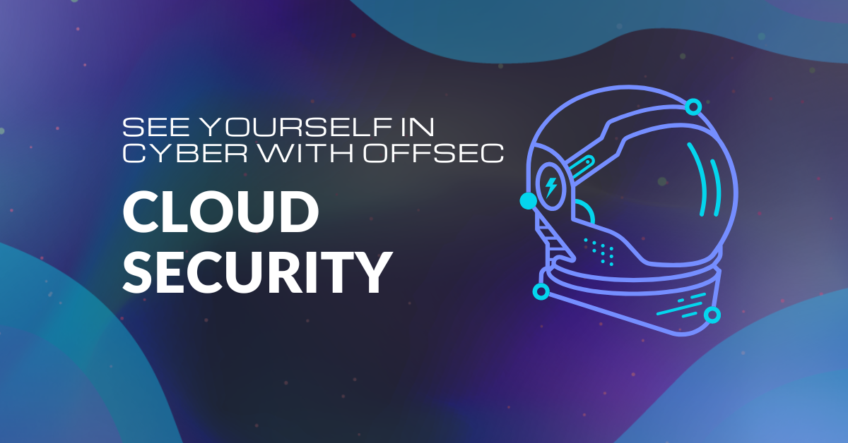 See Yourself in Cyber with OffSec: Cloud Security