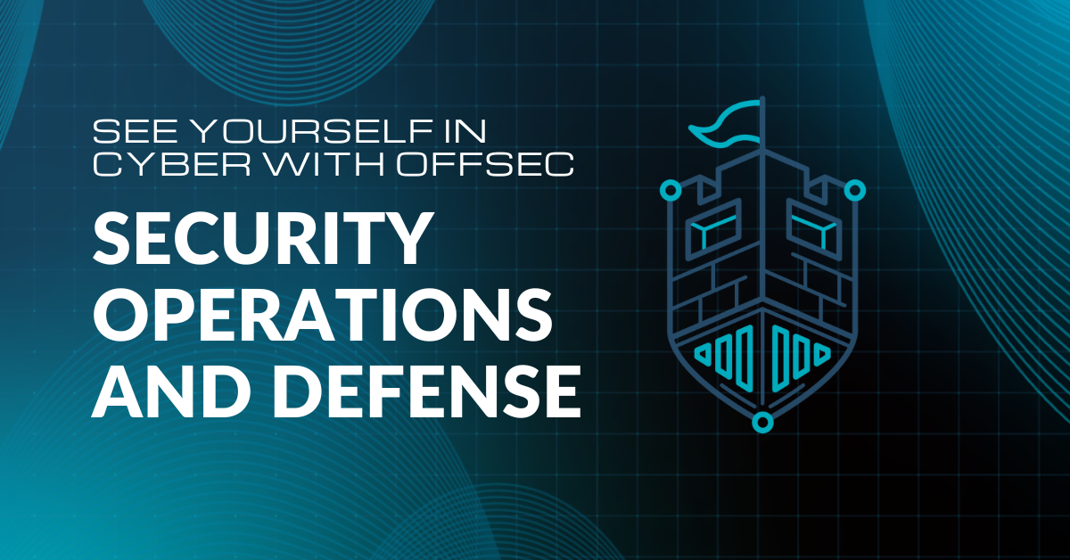 See Yourself in Cyber with OffSec: Security Operations
